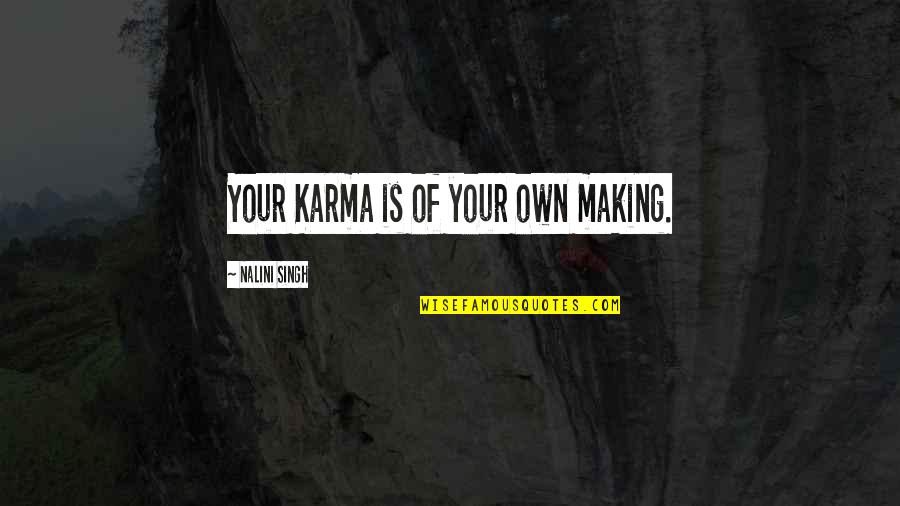 Cazals 2021 Quotes By Nalini Singh: Your Karma is of your own making. Cazals 2021 Quotes By Nalini Singh: Your Karma is of your own making.