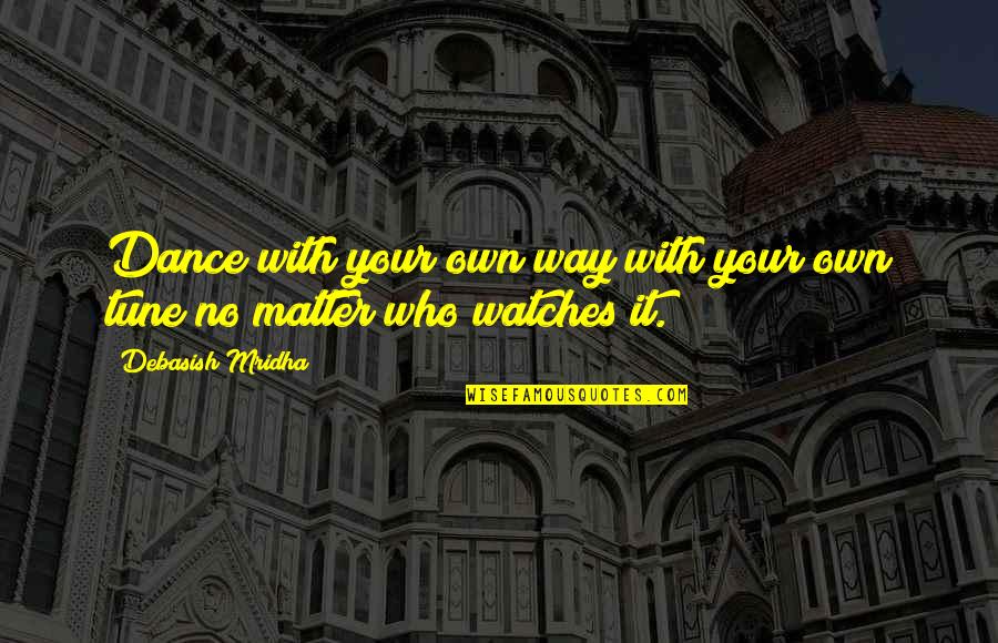 Cazalys Quotes By Debasish Mridha: Dance with your own way with your own Cazalys Quotes By Debasish Mridha: Dance with your own way with your own