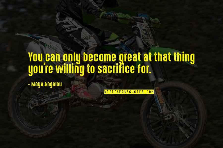 Cazando La Quotes By Maya Angelou: You can only become great at that thing