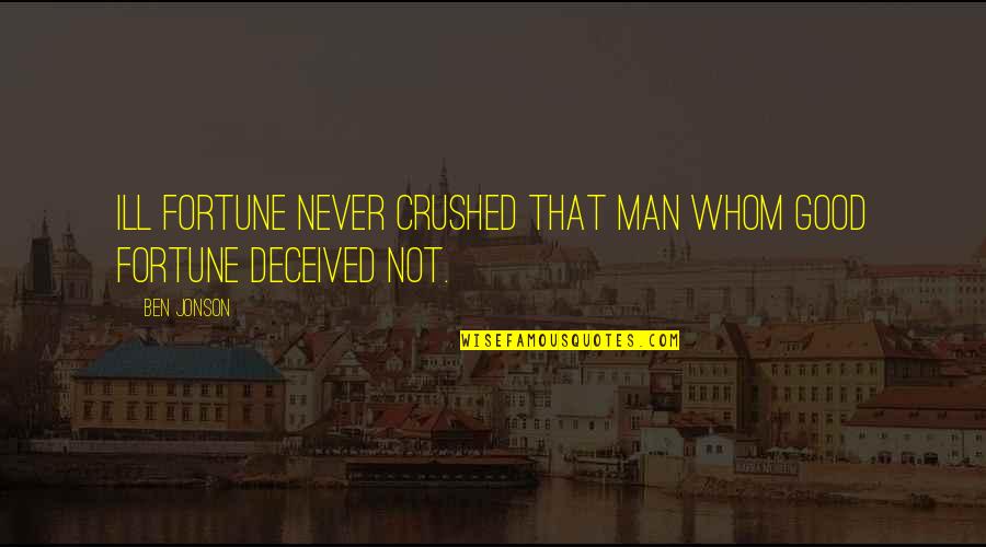 Cazandra Chap Quotes By Ben Jonson: Ill fortune never crushed that man whom good