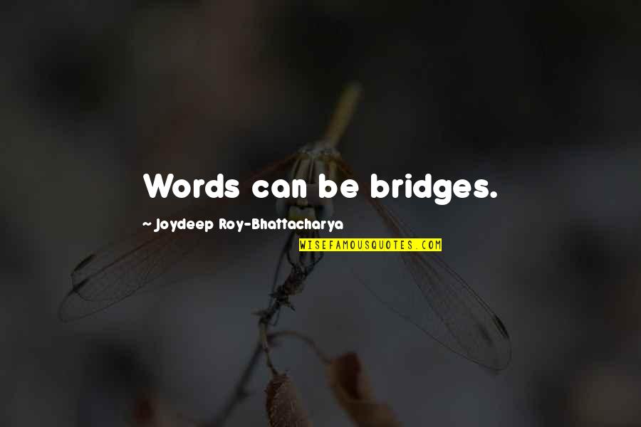 Cazares Driving School Quotes By Joydeep Roy-Bhattacharya: Words can be bridges.
