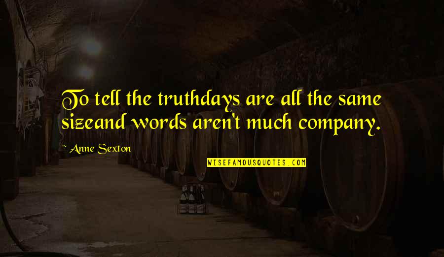 Cazaril Quotes By Anne Sexton: To tell the truthdays are all the same