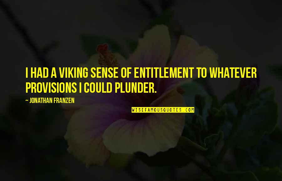 Cazaril Quotes By Jonathan Franzen: I had a Viking sense of entitlement to