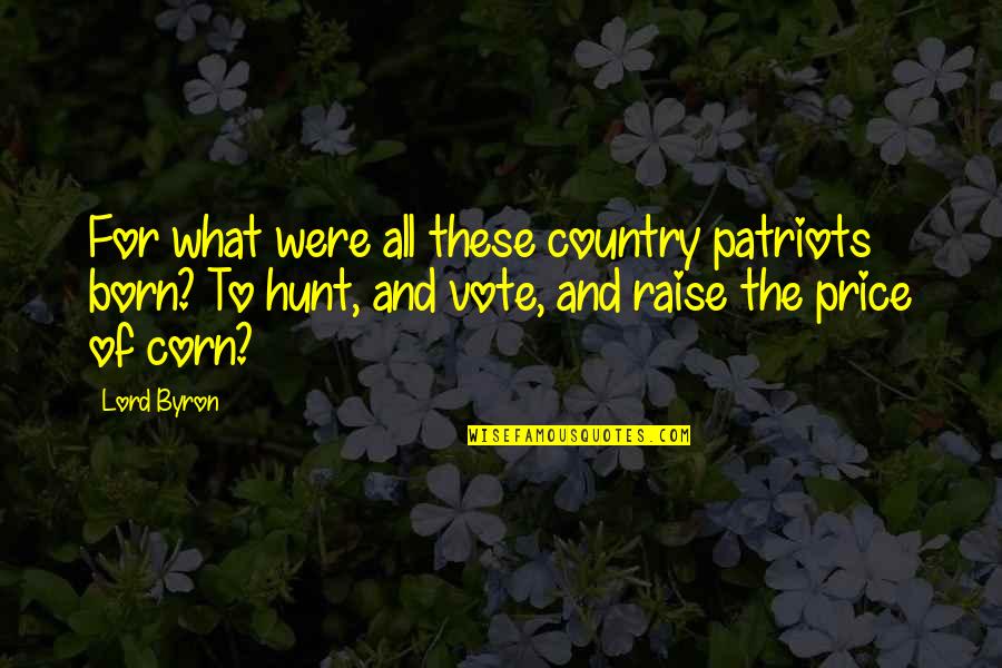 Cazaril Quotes By Lord Byron: For what were all these country patriots born?