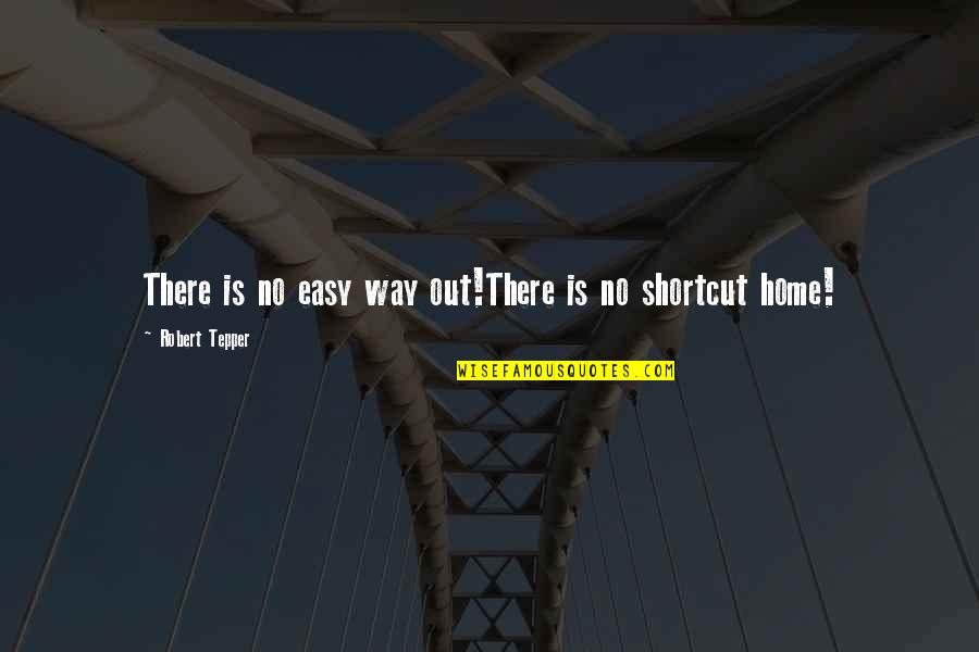 Cazaril Quotes By Robert Tepper: There is no easy way out!There is no