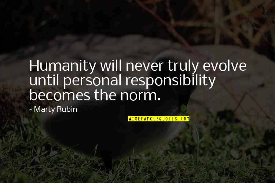 Cazarils Quotes By Marty Rubin: Humanity will never truly evolve until personal responsibility