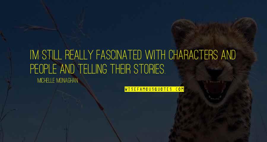 Cazarils Quotes By Michelle Monaghan: I'm still really fascinated with characters and people Cazarils Quotes By Michelle Monaghan: I'm still really fascinated with characters and people