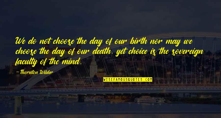 Cazaudebat Quotes By Thornton Wilder: We do not choose the day of our