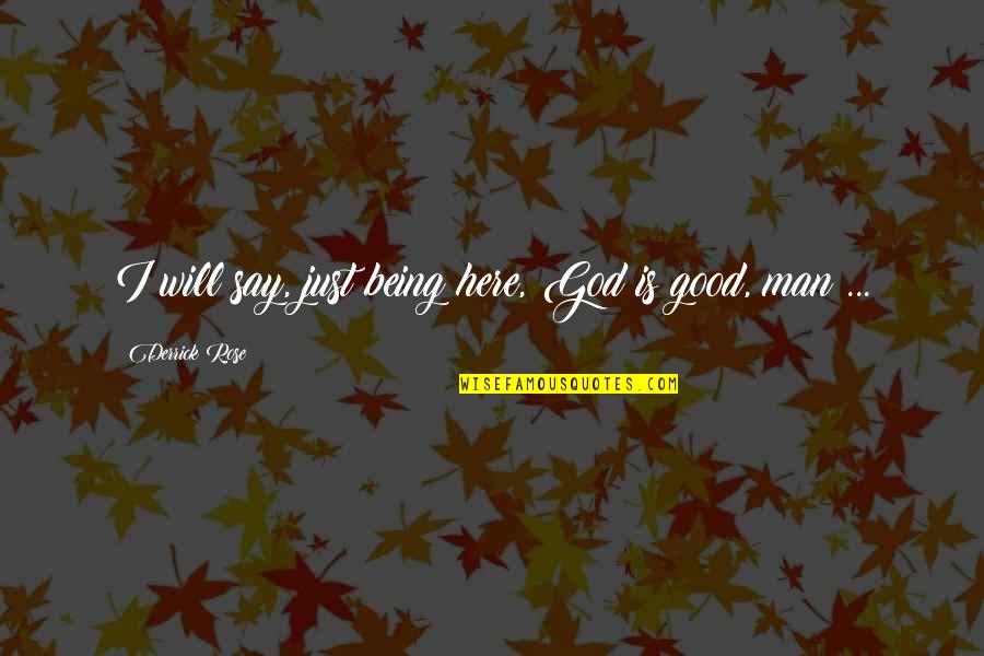Cazaux Pumps Quotes By Derrick Rose: I will say, just being here, God is