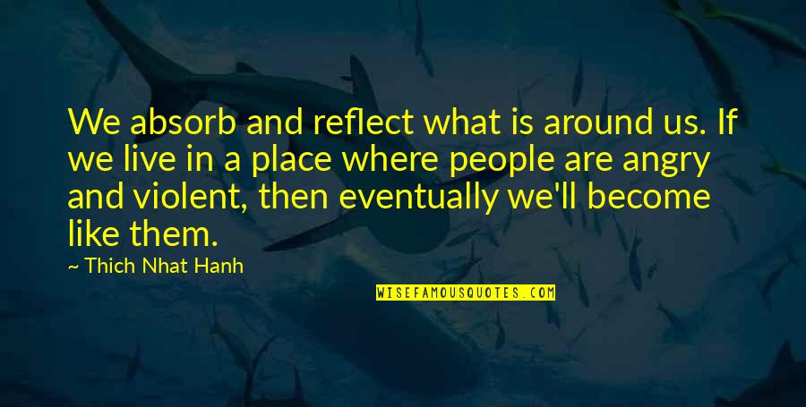 Cazaux Pumps Quotes By Thich Nhat Hanh: We absorb and reflect what is around us.