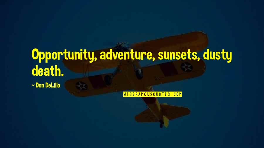 Cazeault Quotes By Don DeLillo: Opportunity, adventure, sunsets, dusty death.