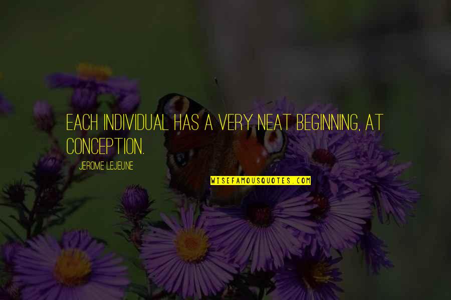 Cazenove And Lloyd Quotes By Jerome Lejeune: Each individual has a very neat beginning, at Cazenove And Lloyd Quotes By Jerome Lejeune: Each individual has a very neat beginning, at