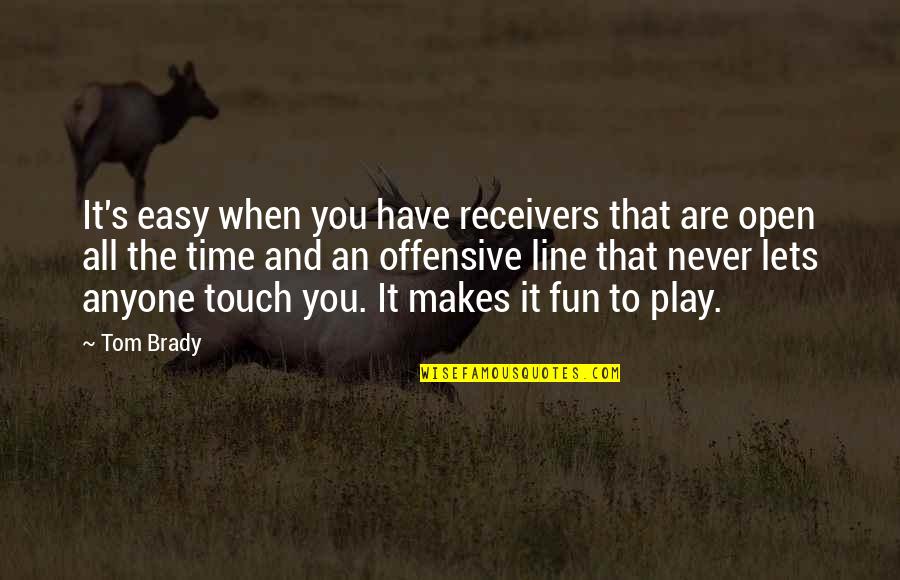 Cazes Wine Quotes By Tom Brady: It's easy when you have receivers that are Cazes Wine Quotes By Tom Brady: It's easy when you have receivers that are