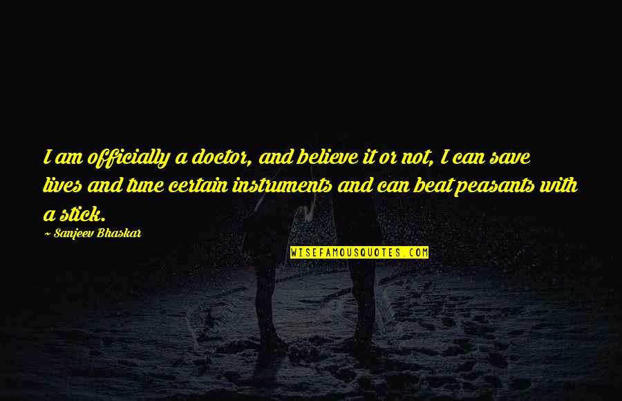 Cazul Substantivului Quotes By Sanjeev Bhaskar: I am officially a doctor, and believe it Cazul Substantivului Quotes By Sanjeev Bhaskar: I am officially a doctor, and believe it