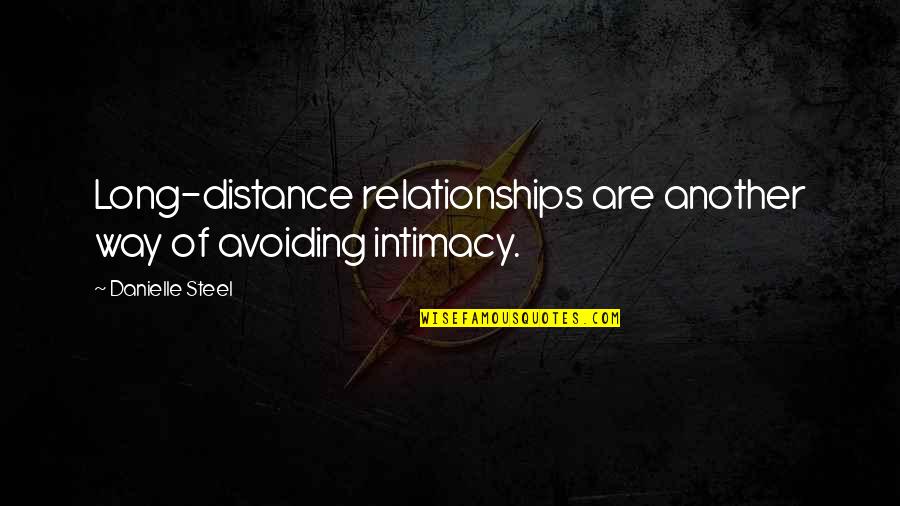 Cazuri Si Quotes By Danielle Steel: Long-distance relationships are another way of avoiding intimacy.