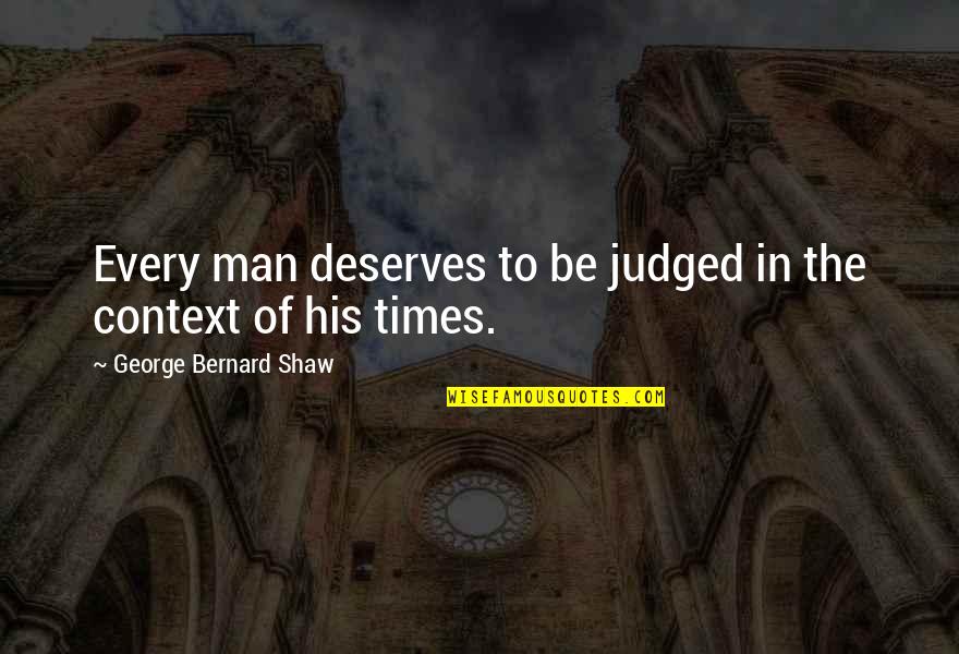 Cazut Cu Tronc Quotes By George Bernard Shaw: Every man deserves to be judged in the