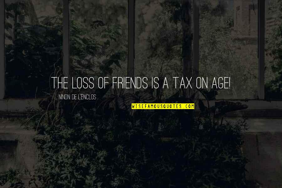 Cazzate In Inglese Quotes By Ninon De L'Enclos: The loss of friends is a tax on