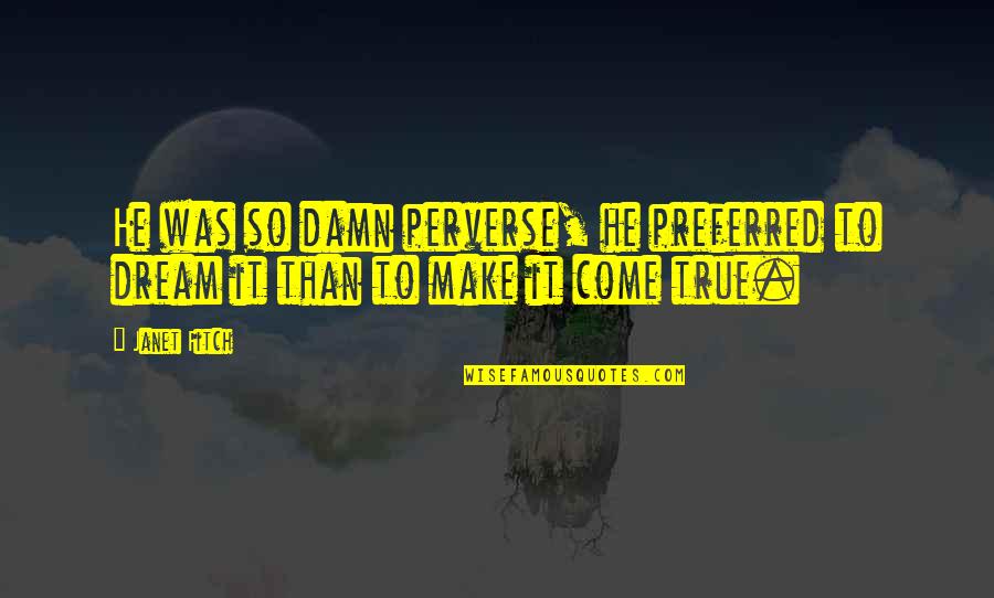 Cazzeggiare In English Quotes By Janet Fitch: He was so damn perverse, he preferred to