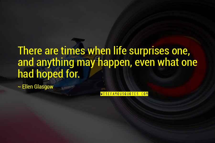 Cazzie David Quotes By Ellen Glasgow: There are times when life surprises one, and