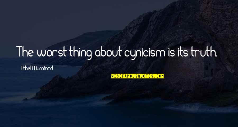 Cazzie David Quotes By Ethel Mumford: The worst thing about cynicism is its truth.