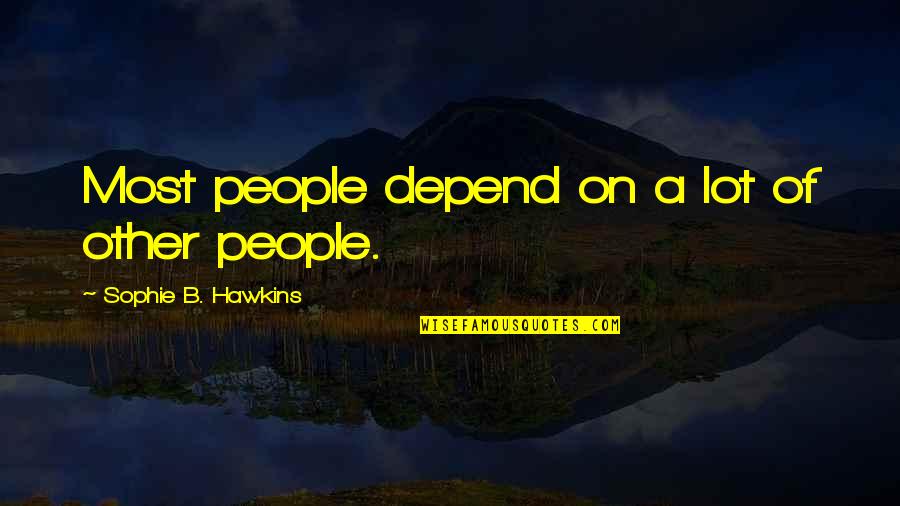 Cazzie David Quotes By Sophie B. Hawkins: Most people depend on a lot of other