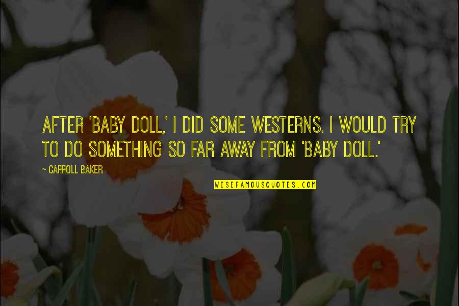 Cb Macdonald Quotes By Carroll Baker: After 'Baby Doll,' I did some Westerns. I Cb Macdonald Quotes By Carroll Baker: After 'Baby Doll,' I did some Westerns. I