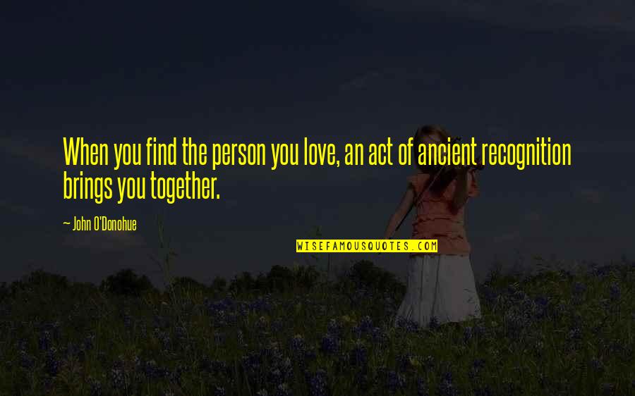 Cb4 Sissy Quotes By John O'Donohue: When you find the person you love, an Cb4 Sissy Quotes By John O'Donohue: When you find the person you love, an