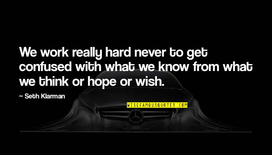 Cb4 Sissy Quotes By Seth Klarman: We work really hard never to get confused Cb4 Sissy Quotes By Seth Klarman: We work really hard never to get confused