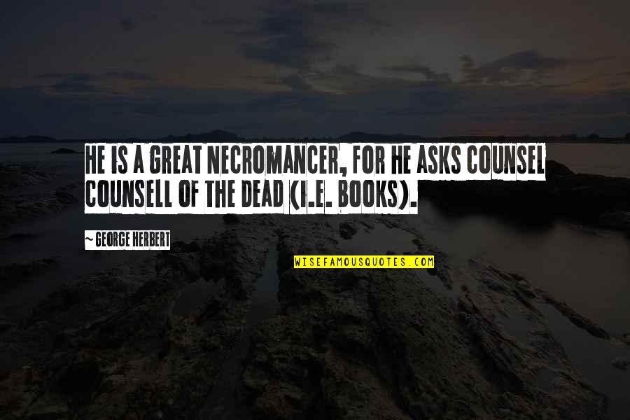 Cba Car Insurance Quote Quotes By George Herbert: He is a great Necromancer, for he asks
