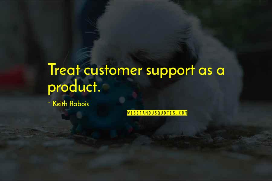 Cbaladas Quotes By Keith Rabois: Treat customer support as a product.