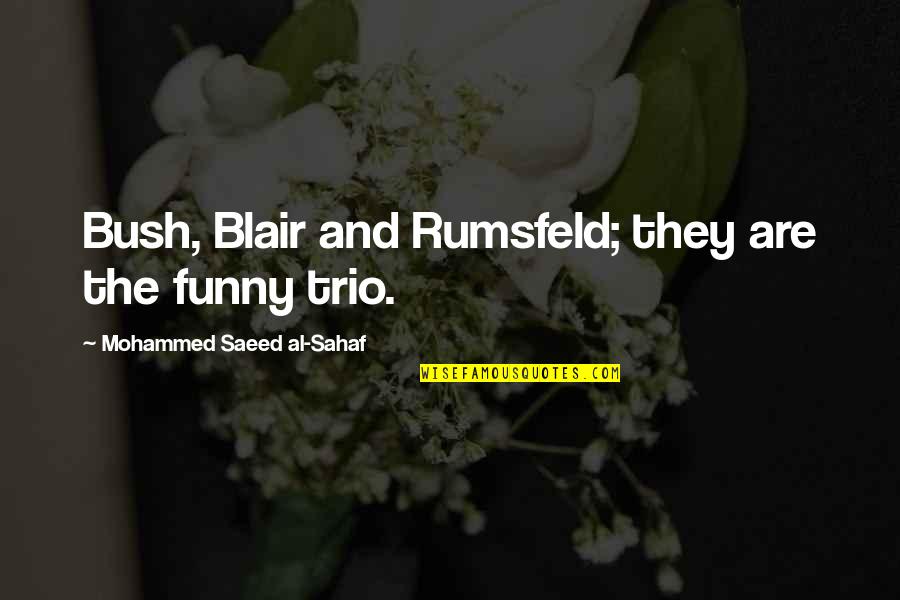 Cbaladas Quotes By Mohammed Saeed Al-Sahaf: Bush, Blair and Rumsfeld; they are the funny