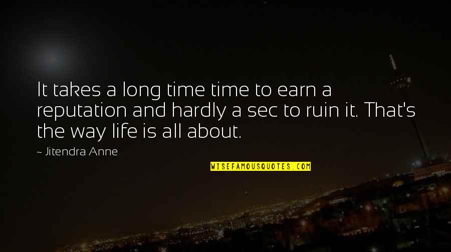 Cbalaw Quotes By Jitendra Anne: It takes a long time time to earn Cbalaw Quotes By Jitendra Anne: It takes a long time time to earn