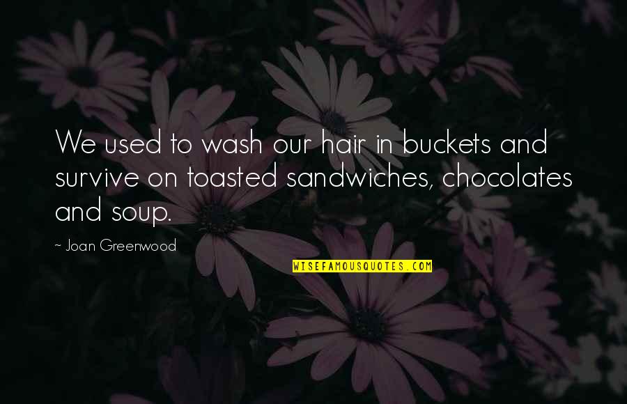 Cbalaworg Quotes By Joan Greenwood: We used to wash our hair in buckets Cbalaworg Quotes By Joan Greenwood: We used to wash our hair in buckets