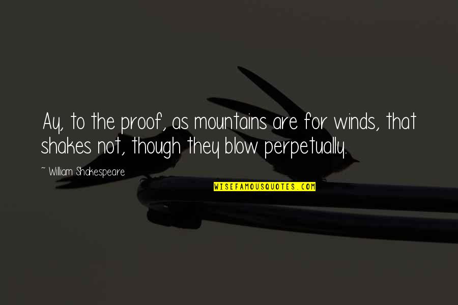 Cbat Stock Quotes By William Shakespeare: Ay, to the proof, as mountains are for Cbat Stock Quotes By William Shakespeare: Ay, to the proof, as mountains are for