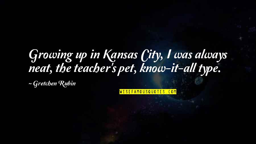 Cbhastity Quotes By Gretchen Rubin: Growing up in Kansas City, I was always