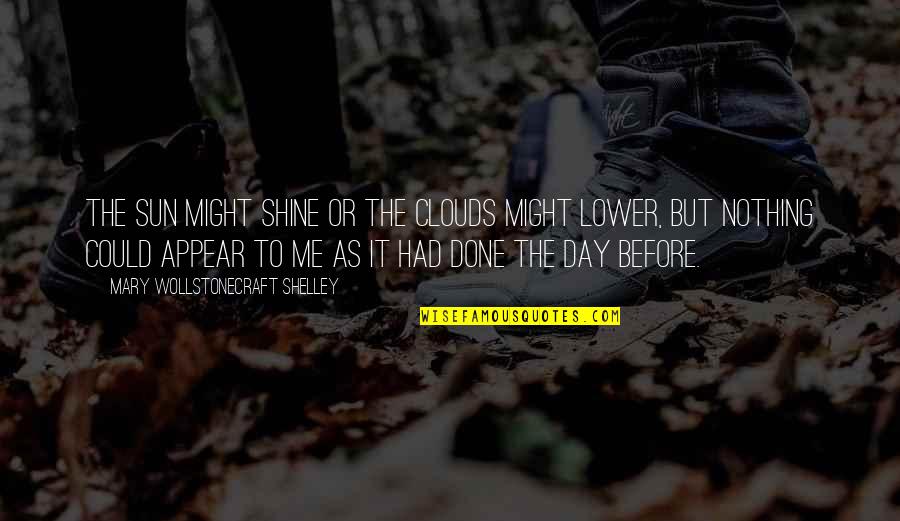 Cbi Construction Quotes By Mary Wollstonecraft Shelley: The sun might shine or the clouds might Cbi Construction Quotes By Mary Wollstonecraft Shelley: The sun might shine or the clouds might