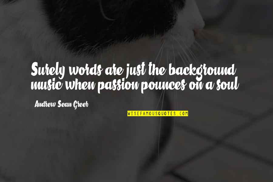 Cbot Options Quotes By Andrew Sean Greer: Surely words are just the background music when Cbot Options Quotes By Andrew Sean Greer: Surely words are just the background music when