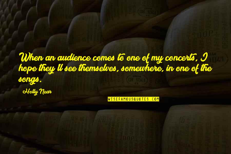 Cbr 600 Quotes By Holly Near: When an audience comes to one of my Cbr 600 Quotes By Holly Near: When an audience comes to one of my