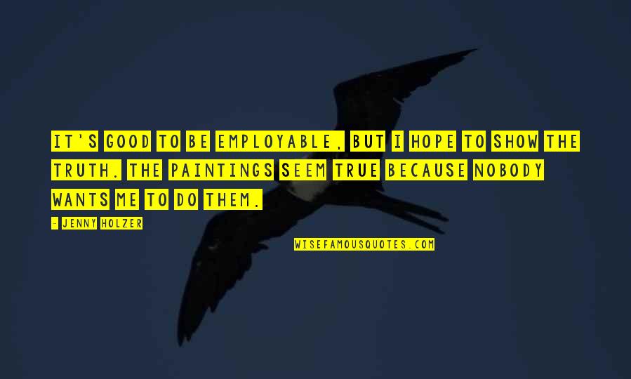 Cbr 600 Quotes By Jenny Holzer: It's good to be employable, but I hope Cbr 600 Quotes By Jenny Holzer: It's good to be employable, but I hope
