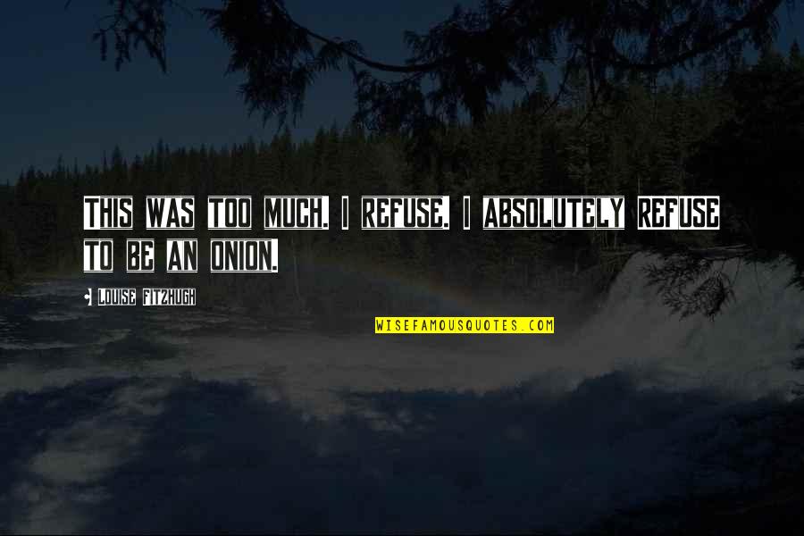 Cbr 600 Quotes By Louise Fitzhugh: This was too much. I refuse. I absolutely Cbr 600 Quotes By Louise Fitzhugh: This was too much. I refuse. I absolutely