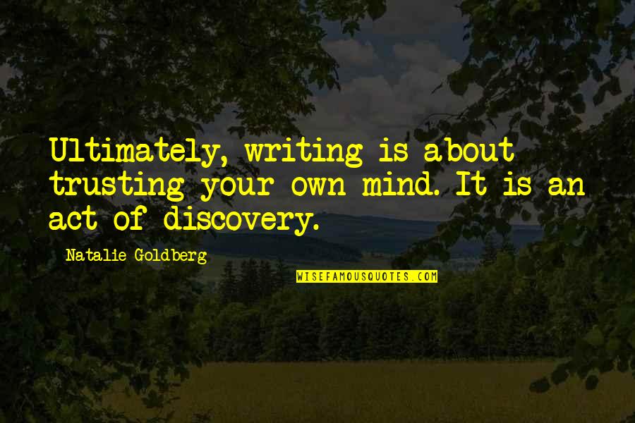Cbr 600 Quotes By Natalie Goldberg: Ultimately, writing is about trusting your own mind.