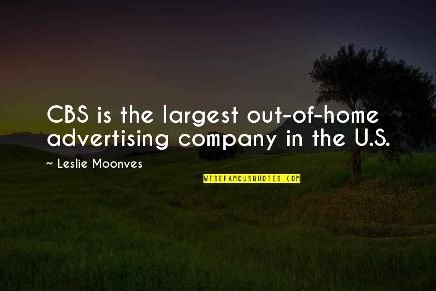 Cbs Quotes By Leslie Moonves: CBS is the largest out-of-home advertising company in