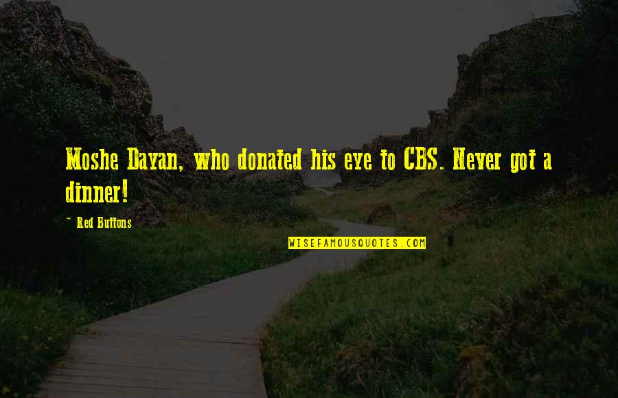 Cbs Quotes By Red Buttons: Moshe Dayan, who donated his eye to CBS.