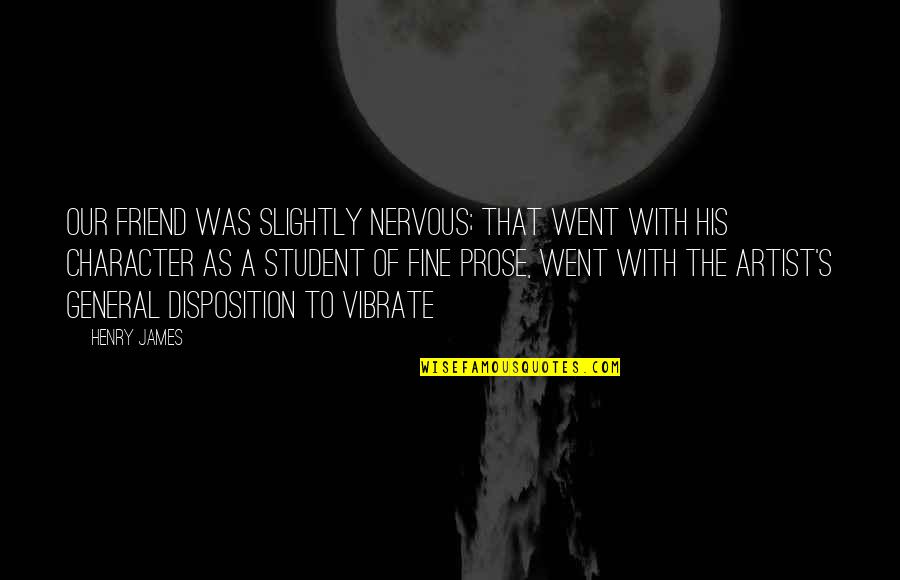Cbse Net Quotes By Henry James: Our friend was slightly nervous; that went with
