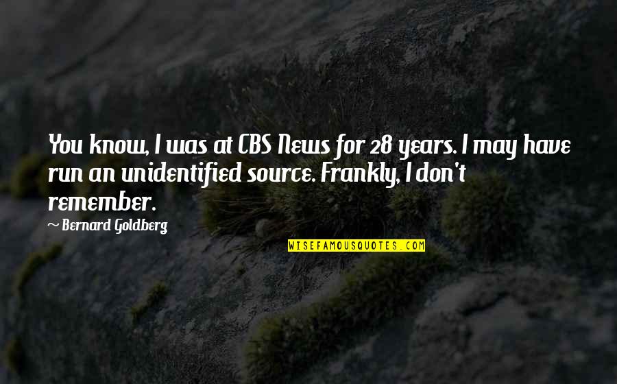 Cbs's Quotes By Bernard Goldberg: You know, I was at CBS News for
