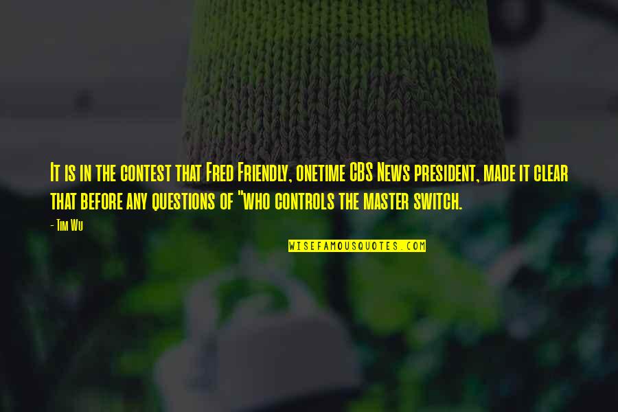 Cbs's Quotes By Tim Wu: It is in the contest that Fred Friendly,