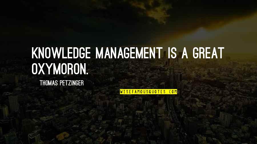 Cbt Counselling Quotes By Thomas Petzinger: Knowledge management is a great oxymoron.