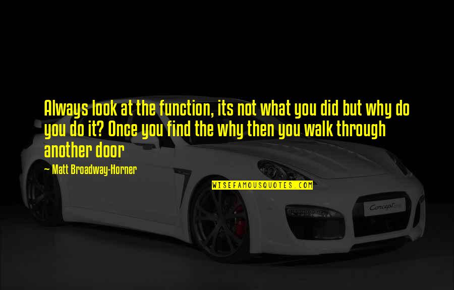Cbt Quotes By Matt Broadway-Horner: Always look at the function, its not what