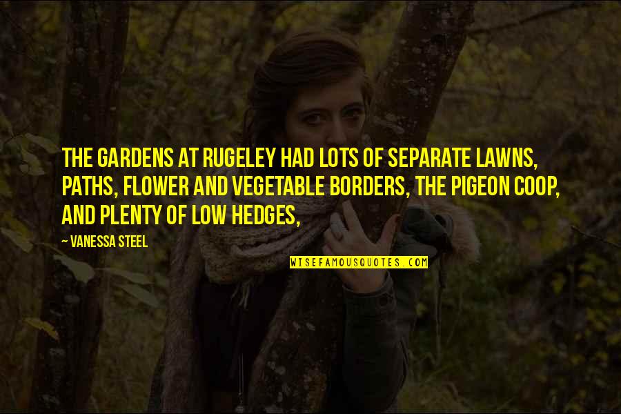 Cbt Quotes By Vanessa Steel: The gardens at Rugeley had lots of separate