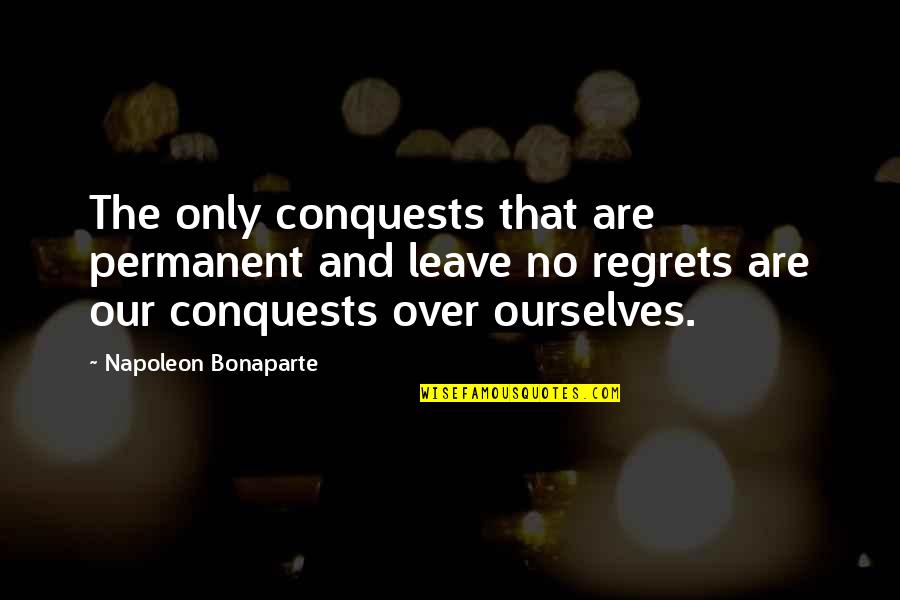 Cbt Therapy Quotes By Napoleon Bonaparte: The only conquests that are permanent and leave